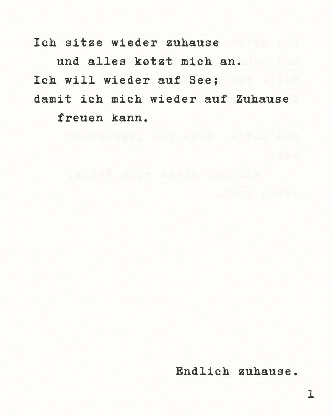 Ich sitze wieder zuhause und alles kotzt mich an. Ich möchte wieder auf See; damit ich mich wieder auf Zuhause freuen kann. Endlich zuhause.