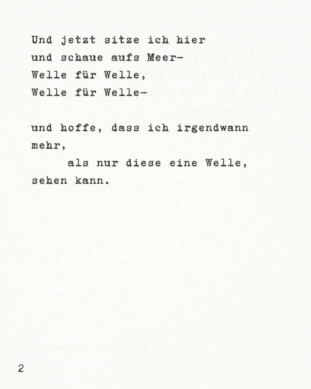Und jetzt sitze ich hier und schaue aufs Meer–Welle für Welle, Welle für Welle–und hoffe, dass ich irgendwann mehr, als nur diese eine Welle, sehen kann.